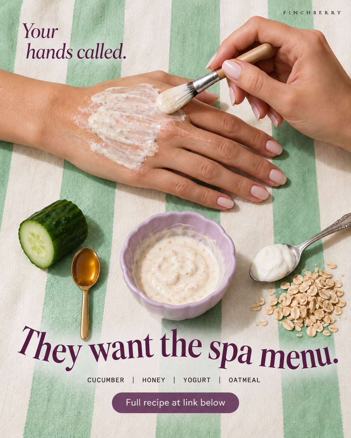 Your hands called. They want the spa menu. Cucumber, oat, yogurt and honey hand mask.